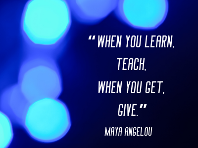 quotes by Maya Angelou  when you learn teach