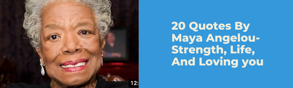 20 Quotes by Maya Angelou-Strength, Life and loving you