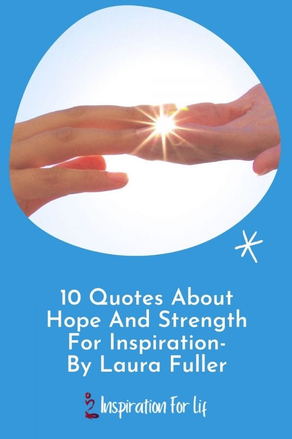 10-Quotes About Hope And-Strength For Inspiration By Laura Fuller pin