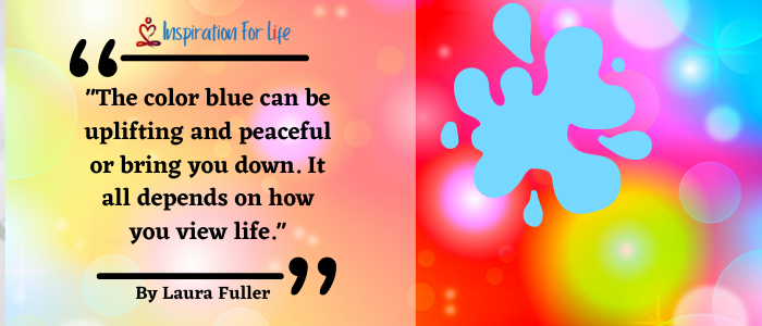 Inspirational Quotes, Positive Day, By Laura Fuller blue