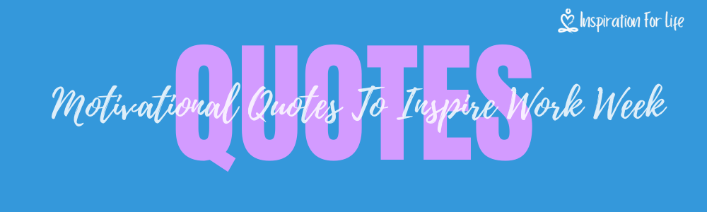 Motivational Quotes To Inspire Strength For Your Work Week feature image