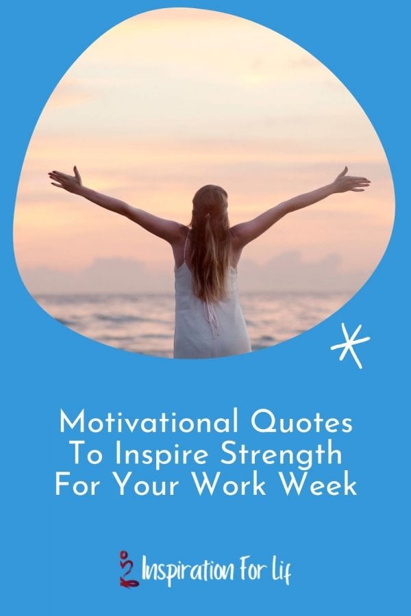 Motivational Quotes To inspire Strength for Your Work Week pin