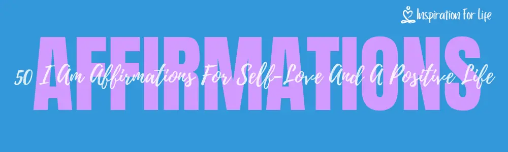 50 I Am Affirmations For Self-Love And A Positive Life feature