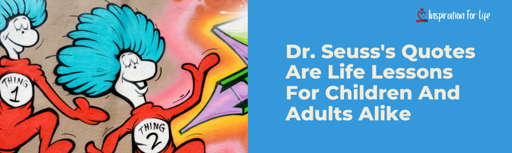 Dr. Seuss's Quotes Are Life Lessons For Children And Adults Alike feature