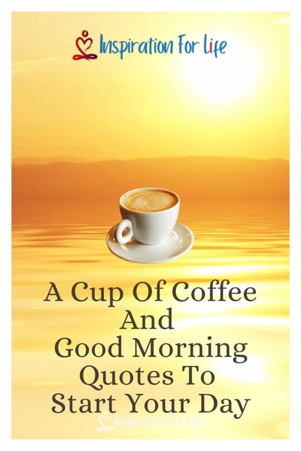 A Cup Of Coffee and Good Morning Quotes To Start Your Day