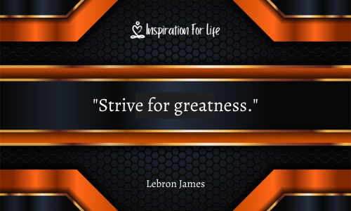 STRIVE FOR GREATNESS