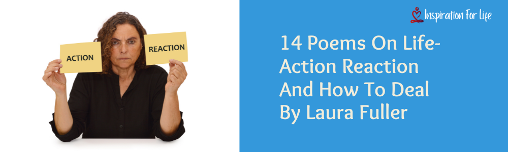 14 Poems On Life-Action Reaction And How To Deal By Laura Fuller feature