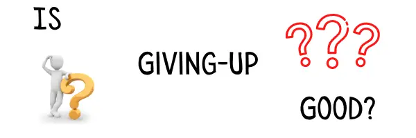giving up