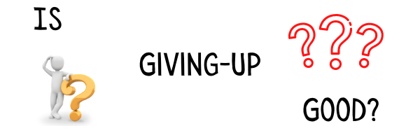 giving up