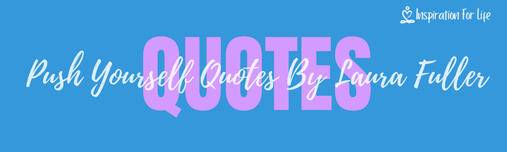 Push Yourself Quotes To Inspire Greatness By Laura Fuller feature