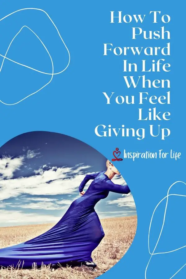 How To Push Forward In Life When You Feel Like Giving Up pin