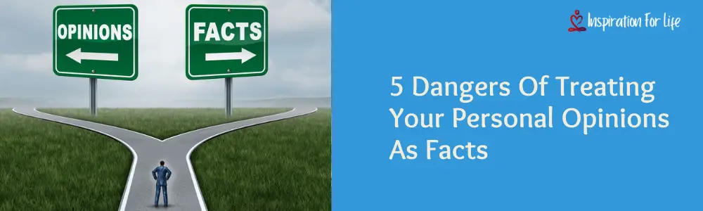 5 Dangers Of Treating Your Personal Opinions As Facts feature