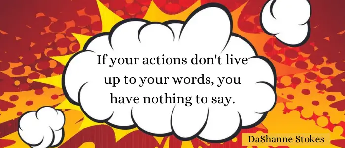 Actions Speak Louder Than Words Quotes nothing