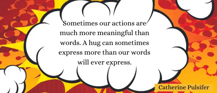 Sometimes our actions are much more meaningful than words. 